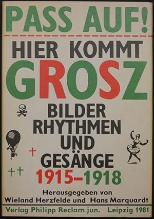 Pass auf! Hier kommt Grosz. Bilder, Rhythmen und Gesänge 1915-1918.