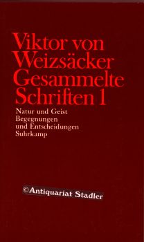 Gesammelte Schriften. Teil 1: Natur und Geist. Begegnungen und Entscheidungen. Bearb. von Peter A...