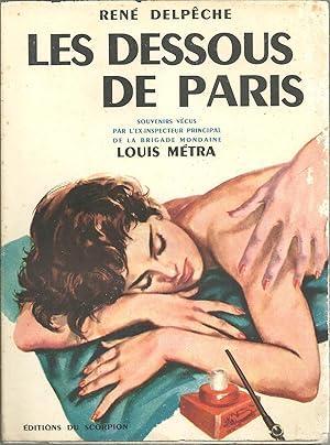 LES DESSOUS DE PARIS: Souvenirs vécus par l'ex-inspecteur principal de la Brigade Mondaine Louis ...