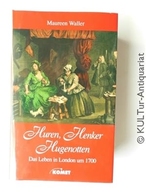Bild des Verkufers fr Huren, Henker, Hugenotten : das Leben in London um 1700. zum Verkauf von KULTur-Antiquariat