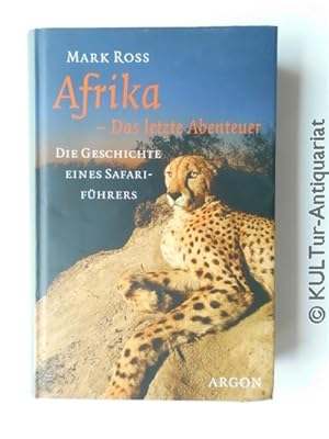 Afrika - das letzte Abenteuer : Die Geschichte eines Safariführers.
