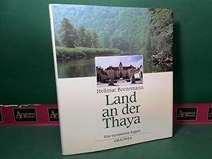 Land an der Thaya - Geschichte, Kultur, Landschaft. Eine europäische Region zwischen Österreich u...