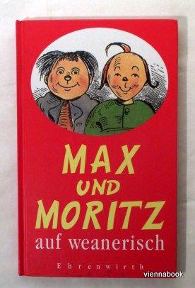 Max und Moritz auf weanerisch. A Gschicht in sieben Lausbuamstickl nach Wilhelm Busch.