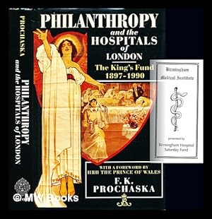 Seller image for Philanthropy and the hospitals of London : the King's Fund, (1897-1990) / F.K. Prochaska for sale by MW Books