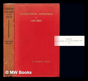 Seller image for Occupational affectations of the skin : a brief account of the trade processes and agents which give rise to them / by R. Prosser White for sale by MW Books