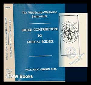 Imagen del vendedor de British contributions to medical science : the Woodward-Wellcome symposium, University of British Columbia, 1970 / edited by William C. Gibson a la venta por MW Books