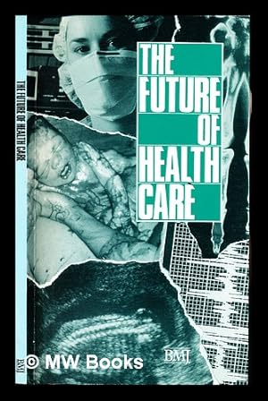 Imagen del vendedor de The future of health care : articles published in the British medical journal a la venta por MW Books