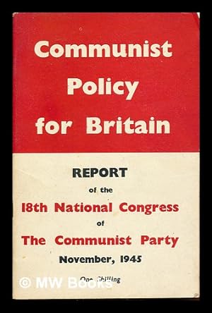 Seller image for Communist policy for Britain : report of the 18th National Congress of the Communist Party, November, 1945 for sale by MW Books