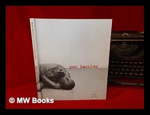 Imagen del vendedor de Per Barclay / [textos/testi/texts, Frdric Bonnet, Mariano Navarro, Giulietta Speranza ; traduccions/traduzioni/translations, Anna Caffaro . [et al.]] a la venta por MW Books