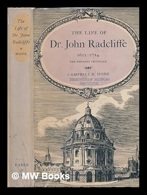 Seller image for The life of Dr. John Radcliffe : 1652-1714, benefactor of the University of Oxford / [Campbell Richard Hone] for sale by MW Books