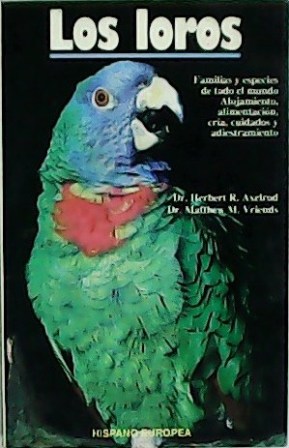 Imagen del vendedor de Los loros. Familias y especies de todo el mundo. Alojamiento, alimentacin, cra, cuidados y adiestramiento. a la venta por Librera y Editorial Renacimiento, S.A.