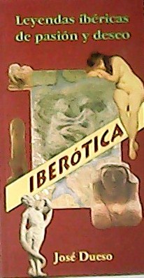 Imagen del vendedor de Ibertica. Leyendas ibricas de pasin y deseo. a la venta por Librera y Editorial Renacimiento, S.A.