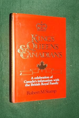 KINGS, QUEENS AND CANADIANS: Celebration of Canada's Infatuation with the British Royal Family