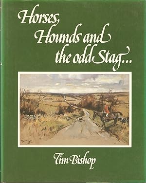 Immagine del venditore per HORSES, HOUNDS AND THE ODD STAG. By Tim Bishop. With illustrations by Michael Lyne & Brian Rawling. venduto da Coch-y-Bonddu Books Ltd