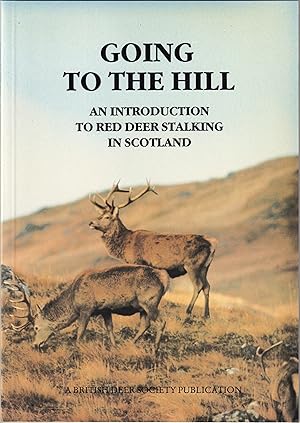 Seller image for GOING TO THE HILL: AN INTRODUCTION TO RED DEER STALKING IN SCOTLAND. Edited by H.A Waterson. Chairman BDS Scottish Council. for sale by Coch-y-Bonddu Books Ltd