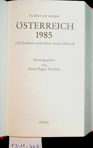 Bild des Verkufers fr sterreich 1985 : so leben wir morgen ; 110 Fachleute analysieren unsere Zukunft zum Verkauf von ANTIQUARIAT.WIEN Fine Books & Prints