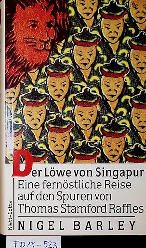 Der Löwe von Singapur : eine fernöstliche Reise auf den Spuren von Thomas Stamford Raffles.[Aus d...
