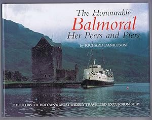 THE HONOURABLE BALMORAL - HER PEERS AND PIERS The Story of Britain's Most Widely-Travelled Excurs...