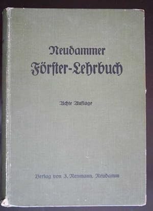 Neudammer Förster-Lehrbuch. Ein Leitfaden für Unterricht und Praxis sowie ein Handbuch für den Pr...