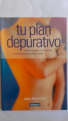 Seller image for Tu plan depurativo. Cmo limpiar el cuerpo, la mente y las emociones for sale by Librera Ofisierra