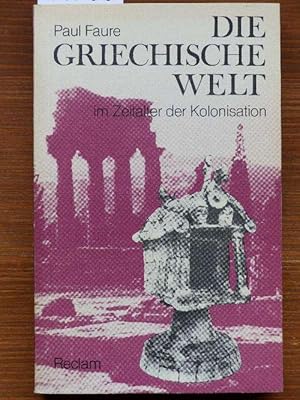 Die griechische Welt im Zeitalter der Kolonisation (La Vie quotidienne des colons grecs de la mer...