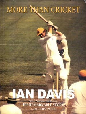 Seller image for More Than Cricket: Ian Davis; His Remarkable Story as Told By Brian Wood for sale by Goulds Book Arcade, Sydney