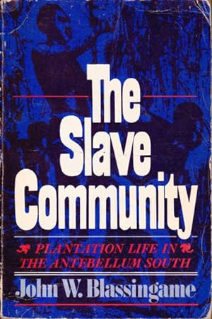 The Slave Community: Plantation Life in the Antebellum South