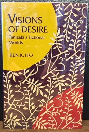 Seller image for VISIONS OF DESIRE. TANIZAKI'S FICTIONAL WORLDS for sale by Lost Horizon Bookstore