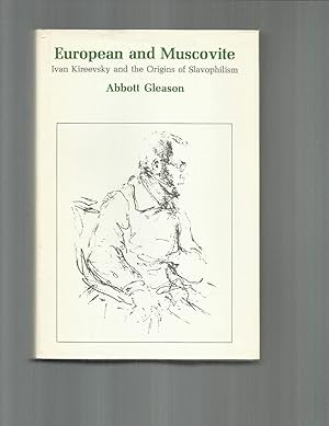 EUROPEAN AND MUSCOVITE: Ivan Kireeveky And The Origins Of Slavophilism