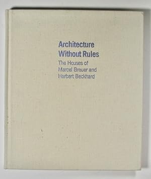 Seller image for ARCHITECTURE WITHOUT RULES. The Houses of Marcel Breuer and Herbert Beckhard for sale by Alkahest Books