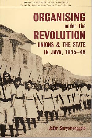 Seller image for Organising Under the Revolution. Unions and the State in Java, 1945-48. for sale by Asia Bookroom ANZAAB/ILAB