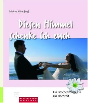 Seller image for Diesen Himmel schenke ich euch : [ein Geschenkbuch zur Hochzeit]. [Michael Hhn (Hg.)] for sale by Antiquariat Buchhandel Daniel Viertel