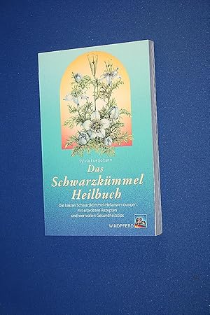 Das Schwarzkümmel-Heilbuch : die besten Schwarzkümmel-Heilanwendungen mit erprobten Rezepten und ...