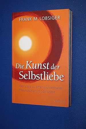 Die Kunst der Selbstliebe : der Weg zu einer wunderbaren Freundschaft mit dir selbst