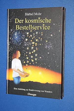 Der kosmische Bestellservice : eine Anleitung zur Reaktivierung von Wundern