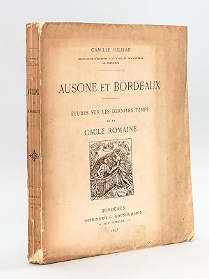 Ausone et Bordeaux. Etudes sur les derniers temps de la Gaule Romaine [ Edition originale - Livre...