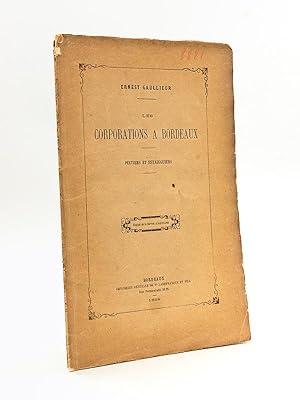 Les Corporations à Bordeaux. Pintiers et Estainguiers [ Edition originale - Livre dédicacé par l'...