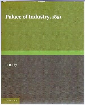 Palace of Industry, 1851 : A Study of the Great Exhibition and its Fruits