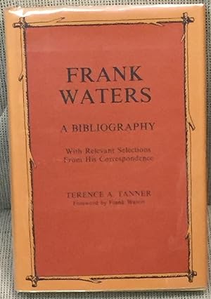 Seller image for Frank Waters, a Bibliography, with Relevant Selections from His Correspondence for sale by My Book Heaven