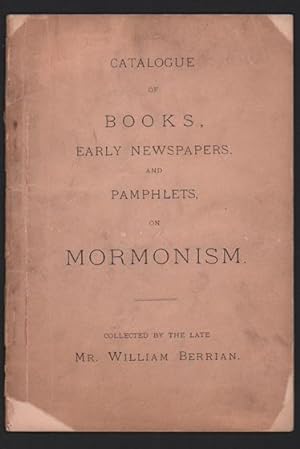 Bild des Verkufers fr Catalogue of Books, Early Newspapers and Pamphlets on Mormonism. Collected by the late Mr. William Berrian zum Verkauf von Ken Sanders Rare Books, ABAA