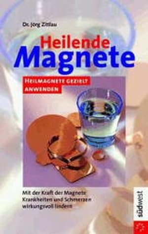 Bild des Verkufers fr Heilende Magnete. Heilmagnete gezielt anwenden. Mit der Kraft der Magnete Krankheiten und Schmerzen wirkungsvoll lindern zum Verkauf von Antiquariat Armebooks
