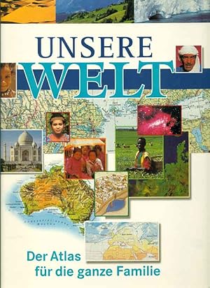 Unsere Welt. Der Atlas für die ganze Familie.