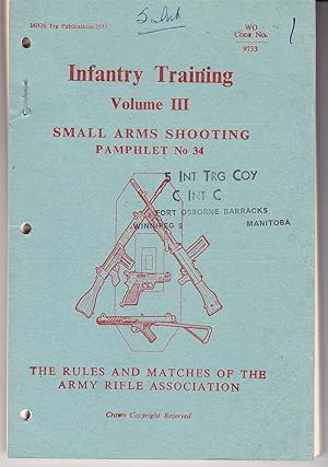 Infantry Training Volume III: Small Arms Shooting Pamphlet No 34 the Rules and Matches of the Arm...