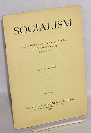 Seller image for Socialism: aims, methods and tactics as applied to twentieth century conditions for sale by Bolerium Books Inc.