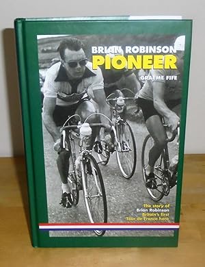 Seller image for Brian Robinson : Pioneer : The Story of Brian Robinson, Britain's First Tour De France Hero for sale by M. C. Wilson