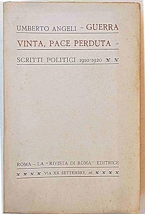 Guerra vinta pace perduta. Scritti politici 1910 - 1920.