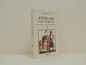 Anselmo Conte di Rosate. Istoria milanese al tempo del Barbarossa.