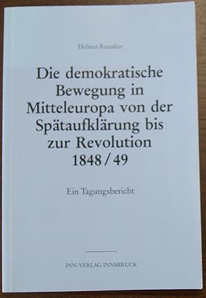 Bild des Verkufers fr Die demokratische Bewegung in Mitteleuropa von der Sptaufklrung bis zur Revolution 1848 / 49. Ein Tagungsbericht. zum Verkauf von Klaus Schneborn