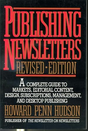 Seller image for Publishing Newsletters - Revised Edition - A Complete Guide to Markets, Editorial Content, Design, Subscriptions, Management, And Destop Publishing for sale by Librairie Le Nord