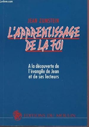 Bild des Verkufers fr L'APPRENTISSAGE DE LA FOI : A LA DECOUVERTE DE L'EVANGILE DE JEAN ET DE SES LECTEURS zum Verkauf von Le-Livre